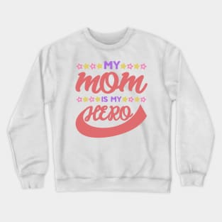 My MOM is my HERO Crewneck Sweatshirt